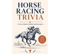 Horse Racing Trivia: The Ultimate Horse Racing Quiz