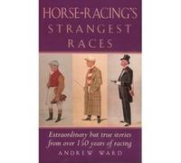 Horse-Racing's Strangest Races Andrew Ward (Auteur)