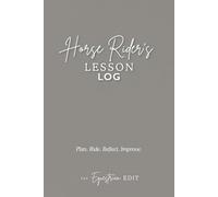 Horse Rider's Lesson Log: A Simple Way to Track Your Riding Progress, Reflect on Lessons & Build Confidence in the Saddle