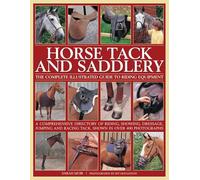 Horse Tack and Saddlery: The Complete Illustrated Guide to Riding Equipment