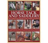 Horse Tack and Saddlery: The Complete Illustrated Guide to Riding Equipment: A Comprehensive Directory of Riding, Showing, Dressage, Jumping and Racing Tack, Shown in Over 400 Photographs. - [Version 