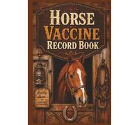 Horse Vaccine Record Book: The Easy Way to Track Core Vaccines, Risk-Based Vaccines, Foal Records, Broodmare Care, and Herd Health Notes