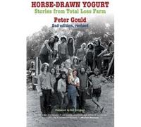 HorseDrawn Yogurt Stories from Total Loss Farm by Peter Gould & Foreword by Bill Schubart Peter Gould Foreword by Bill Schubart (Auteur)