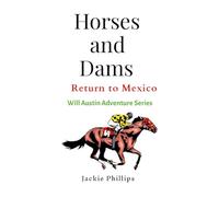 Horses and Dams: Return to Mexico