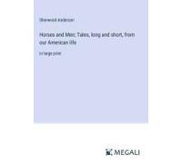 Horses And Men; Tales, Long And Short, From Our American Life