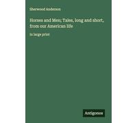 Horses and Men; Tales, long and short, from our American life: in large print