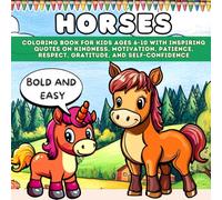 Horses: Bold and Easy Coloring Book for Kids Ages 6-10 with Inspiring Quotes on Kindness, Motivation, Patience, Respect, Gratitude and Self-Confidence