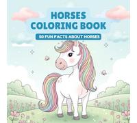 Horses Coloring Book With Fun Facts: 50 Pages of Cute Horses to Color and Learn - Educational Animal Book for Kids - Gift for Horse Lovers and Curious Minds