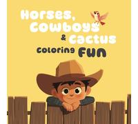 Horses, Cowboys & Cactus Coloring Fun: 50 Wonderful and Cute Cowboy and Western Illustrations for Kids to Color
