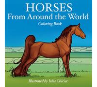 Horses From Around the World: 50 Beautiful Coloring Pages For Kids, Teens and Adults. Perfect For Horse and Nature Lovers