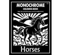 Horses Monochrome Coloring Book: Majestic Horse Designs to Color Using One Black Pen for All Ages