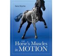 Horses Muscles in Motion by Sara Wyche Sara Wyche (Auteur)