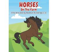 Horses on the Farm: A Fun and Relaxing Horse Coloring Book for Kids Ages 5-12 | Adorable Farm Horses, Big Smiles, and Calm Creativity with Every Page