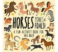 Horses, Ponies and Foals!: A Fun Activity Book for Kids and Horse Lovers!