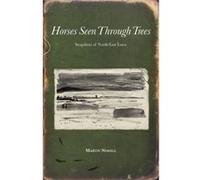 Horses Seen Through Trees by Martin Newell Martin Newell, Andrew Phillips, Charlotte Bernays (Auteur)