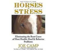 Horses & Stress - Eliminating The Root Cause of Most Health, Hoof, and Behavior Problems: From The Soul of a Horse - [Version Originale] Joe Camp, Kathleen Camp (Auteur)