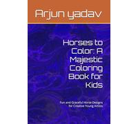 Horses to Color: A Majestic Coloring Book for Kids: Fun and Graceful Horse Designs for Creative Young Artists