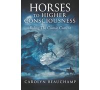 HORSES TO HIGHER CONSCIOUSNESS: Riding The Cosmic Current