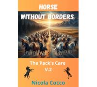 Horses without borders - The Pack's Care V.2: 15 Stories of pure Passion e freedom