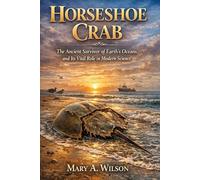 Horseshoe Crab: The Ancient Survivor of Earth’s Oceans and Its Vital Role in Modern Science