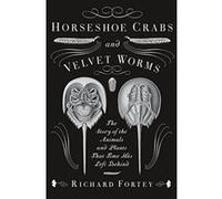 Horseshoe Crabs and Velvet Worms: The Story of the Animals and Plants That Time Has Left Behind - [Version Originale] Richard Fortey (Auteur)