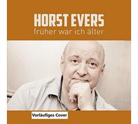 Horst Evers - Früher War Ich Älter