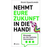 Horst Opaschows Nehmt eure Zukunft in die Hand: Message an die nächste (Relié)