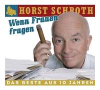 HORST SCHROTH - WENN FRAUEN FRAGEN-DAS BESTE AUS 10 JAHREN CD NEUF