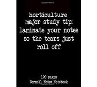 Horticulture Major Study Tip Laminate Your Notes So The Tears Just Roll Off: 120 Pages Cornell Notes Notebook