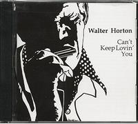 Horton, Walter - Can't Keep Lovin' You [Import]