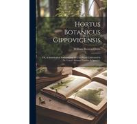 Hortus Botanicus Gippovicensis: Or, A Systematical Enumeration Of The Plants Cultivated In Dr. Coyte's Botanic Garden At Ipswich,