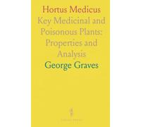 Hortus Medicus: Key Medicinal and Poisonous Plants: Properties and Analysis