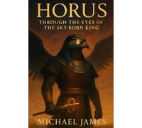 Horus: Through The Eyes Of The Sky-Born King
