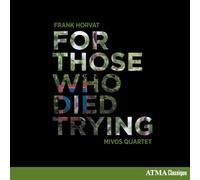 Horvat, Franck : Who Died Trying / Quatuor Mivos