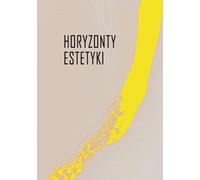 Horyzonty estetyki Studia dedicatee Iwonie Lorenc - Adam Andrzejewski, Mateusz Salwa, Piotr Schollenberger (Literatur und Kunst auf Polnisch)