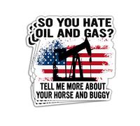 HOSALA Lot de 3 autocollants « So You Hate Oil and Gas Tell Me More About Your Horse and Buggy » American Oil from American Oil from American Soil Fuels Sticker Cadeau Décoration Graphique Casque