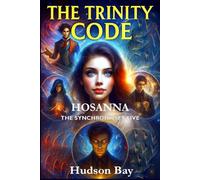 HOSANNA: THE SYNCHRONICITY FIVE and TRINITY CODE