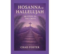 Hosanna to Hallelujah: 46 Steps to the Cross
