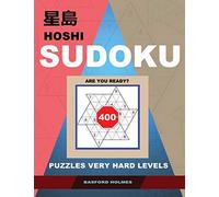 Hoshi Sudoku. Are you Ready?: 400+ puzzles Very hard levels. Holmes presents to your attention a book of logical game.(plus 250 sudoku and 250 puzzles that can be printed).
