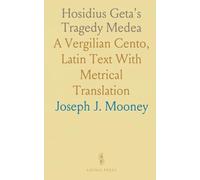 Hosidius Geta's Tragedy Medea: A Vergilian Cento, Latin Text With Metrical Translation
