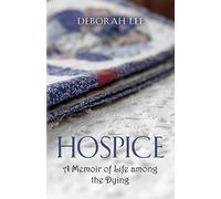 Hospice: A Memoir of Life among the Dying