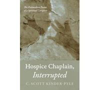 Hospice Chaplain, Interrupted: The Postmodern Poems of a Spiritual Caregiver