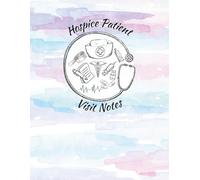 Hospice Patient Visit Notes: A Documentation Log Book for Weekly Visits, Care Notes, and Patient Information