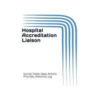 Hospital Accreditation Liaison: Journal, Notes, Ideas, Actions, Priorities, Checklists, Log | Tool for Daily Goal Setting Tracker | Time Management | ... Journal Office Book Gifts for Meetings