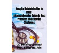 Hospital Administration in India: A Comprehensive Guide to Best Practices and Effective Strategies: Hospital Administration