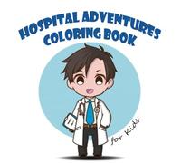 "Hospital Adventures Coloring Book: 30 Simple and Bold Designs with Thick Lines for Kids Featuring Caring Doctors, Friendly Nurses, and Healing Moments"