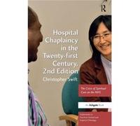 Hospital Chaplaincy In The Twenty-First Century: The Crisis Of Spiritual Care On The Nhs (Explorations In Practical, Pastoral And Empirical Theology) (Paperback) Christopher Swift, (Auteur)