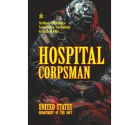 Hospital Corpsman: [Annotated] The Ultimate U.S. Navy Medical Training Manual - Core Knowledge for Corpsmen & Medics