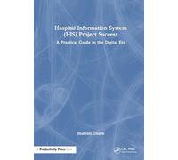 Hospital Information System (HIS) Project Success: A Practical Guide in the Digital Era