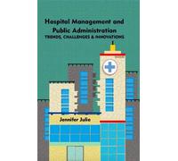 Hospital Management and Public Administration : Trends, Challenges & Innovations